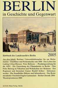 Berlin in Geschichte und Gegenwart, Jahrbuch des Landesarchivs 2005